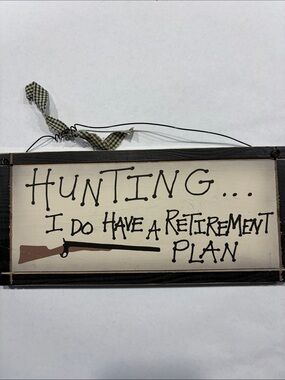 Wooden retirement sign “hunting I do have a retirement plan” country wooden